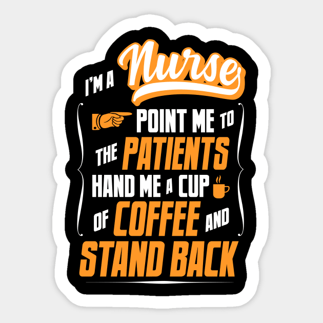 I'm A Nurse - Hand Me A Coffee And Stand Back Sticker by tommartinart